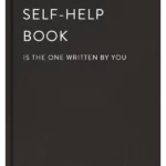 The Greatest Self-Help Book (Is the One Written by You)
