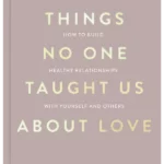 Things No One Taught Us About Love