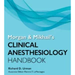 MORGAN AND MIKHAIL'S CLINICAL ANESTHESIOLOGY HANDBOOK