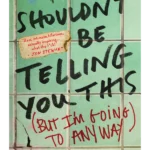 I Shouldn't Be Telling You This