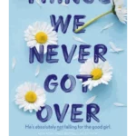 Things We Never Got Over : the TikTok bestseller and perfect summer romcom!