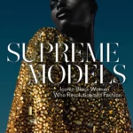 Supreme Models Iconic Black Women Who Revolutionized Fashion