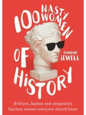 100 Nasty Women of History