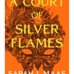 A Court of Silver Flames - The Court of Thorns and Roses Series