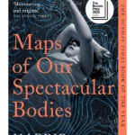 Maps of Our Spectacular Bodies