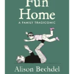 Fun Home : A Family Tragicomic