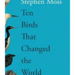 Ten Birds That Changed the World