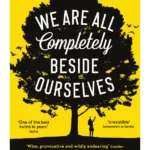 We Are All Completely Beside Ourselves