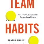 Team Habits How Small Actions Lead to Extraordinary Results