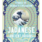 Japanese Ancient Origins: Stories Of People & Civilization