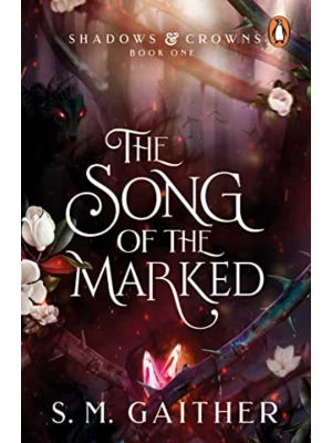 The Song of the Marked - Shadows & Crowns