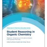 Student Reasoning in Organic Chemistry: Research Advances and Evidence-Based Instructional Practices