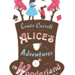 Alice's Adventures in Wonderland, Through the Looking Glass and Alice's Adventures Under Ground