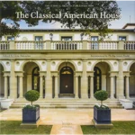 The Classical American House - The Classical Architecture Collection