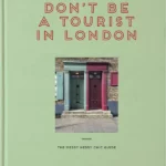 Don't Be a Tourist in London