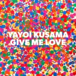 Yayoi Kusama - Give Me Love