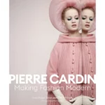 Pierre Cardin : Making Fashion Modern