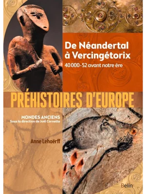 Préhistoires d'Europe: de Néandertal à Vercingétorix : 40000-52 avant notre ère