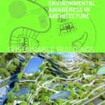 Sustainable Buildings : Environmental Awareness in Architecture