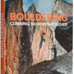 Bouldering : Climbing, No Ropes Attached