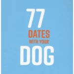 77 Dates with Your Dog