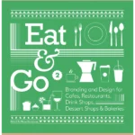 Eat & Go 2: Branding and Design for Cafes, Restaurants, Drink Shops, Dessert Shops & Bakeries