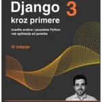 Django 3 kroz primere : izradite snazne i pouzdane Python veb aplikacije od pocetka