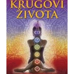 KRUGOVI ŽIVOTA Klasični vodič za sistem čakri