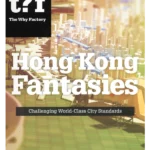 Hong Kong Fantasies. A Visual Expedition into the Future of a World-class City