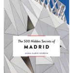 The 500 Hidden Secrets of Madrid