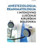 ANESTEZIOLOGIJA, REANIMATOLOGIJA I INTENZIVNO LIJEČENJE KIRURŠKIH BOLESNIKA