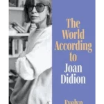 The World According to Joan Didion