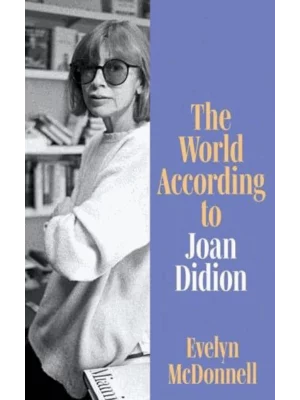 The World According to Joan Didion