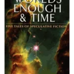 Worlds Enough & Time