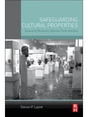 Safeguarding Cultural Properties : Security for Museums, Libraries, Parks, and Zoos