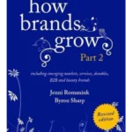 How Brands Grow 2 Revised Edition : Including Emerging Markets, Services, Durables, B2B and Luxury Brands