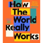 How the World Really Works