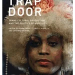 Trap Door: Trans Cultural Production and the Politics of Visibility