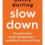Slowdown : The End of the Great Acceleration - and Why It's a Good Thing