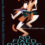 No Fixed Points : Dance in the Twentieth Century