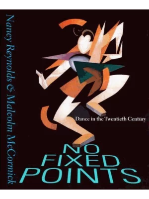 No Fixed Points : Dance in the Twentieth Century