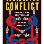 Accidental Conflict : America, China, and the Clash of False Narratives