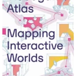 Videogame Atlas : Mapping Interactive Worlds