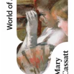 Mary Cassatt : Painter of Modern Women