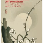 Japonisme and the Rise of the Modern Art Movement : The Arts of the Meiji Period