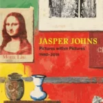 Jasper Johns : Pictures Within Pictures 1980-2015