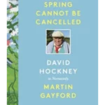 Spring Cannot be Cancelled : David Hockney in Normandy