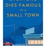 Everyone Dies Famous in a Small Town