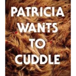 Patricia Wants to Cuddle