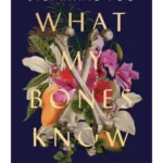 What My Bones Know: A Memoir of Healing from Complex Trauma
